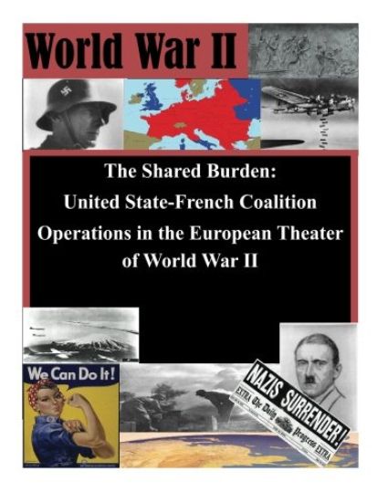 The Shared Burden: United State-French Coalition Operations in the European Theater of World War II