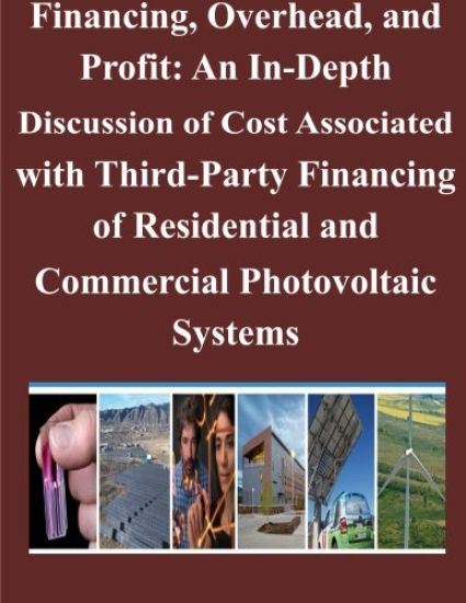 Financing, Overhead, and Profit: An In-Depth Discussion of Cost Associated with Third-Party Financing of Residential and Commercial Photovoltaic Syste