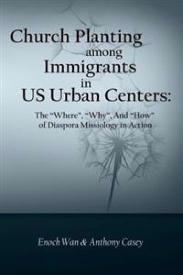 Church Planting among Immigrants in US Urban Centers: The "Where", "Why", And "How" of Diaspora Missiology in Action