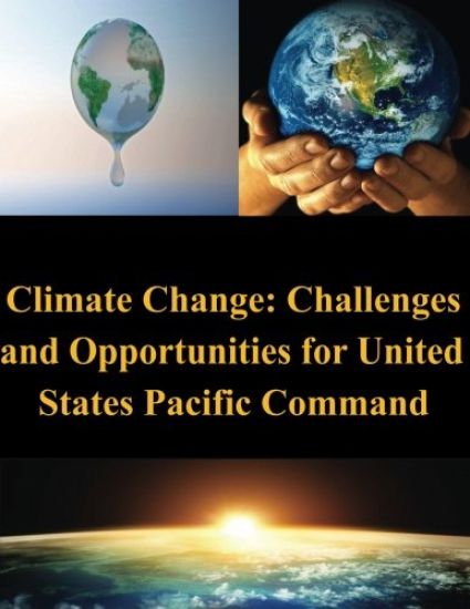 Climate Change: Challenges and Opportunities for United States Pacific Command