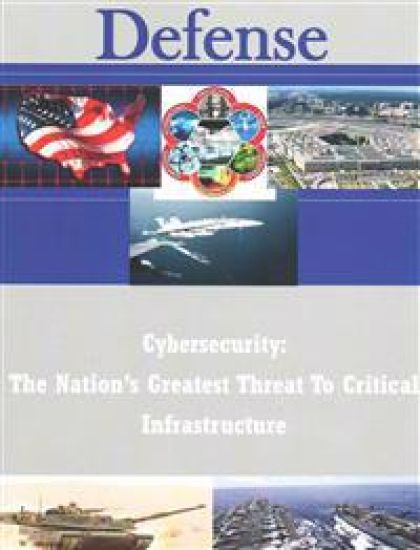 Cybersecurity: The Nation's Greatest Threat To Critical Infrastructure
