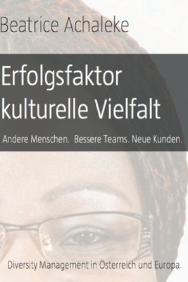 Erfolgsfaktor kulturelle Vielfalt: Andere Menschen. Bessere Teams. Neue Kunden.