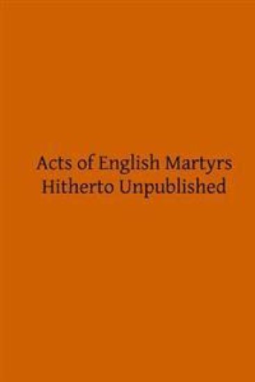 Acts of English Martyrs: Hitherto Unpublished