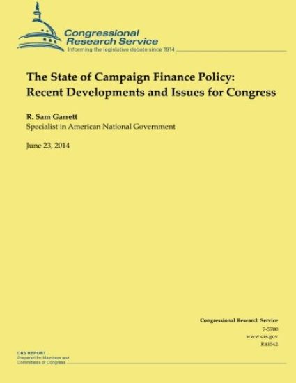 The State of Campaign Finance Policy: Recent Developments and Issues for Congress