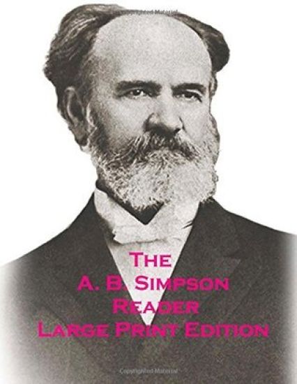 The A.B. Simpson Reader: Large Print Edition