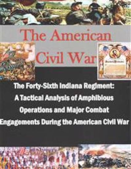 The Forty-Sixth Indiana Regiment: A Tactical Analysis of Amphibious Operations and Major Combat Engagements During the American Civil War