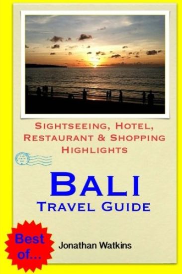 Bali Travel Guide: Sightseeing, Hotel, Restaurant & Shopping Highlights (Illustrated)