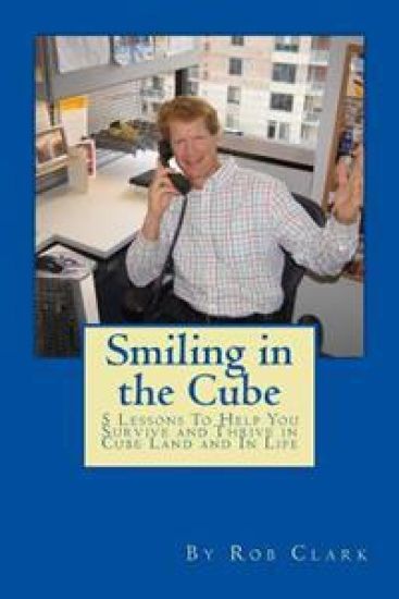 Smiling In the Cube: 5 Lessons To Help You Survive and Thrive in Cube Land and In Life