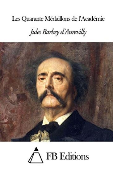 Les Quarante Médaillons de l'Académie – Jules Barbey D. Aurevilly, kirjan kansikuva