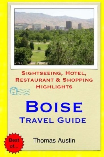 Boise Travel Guide: Sightseeing, Hotel, Restaurant & Shopping Highlights