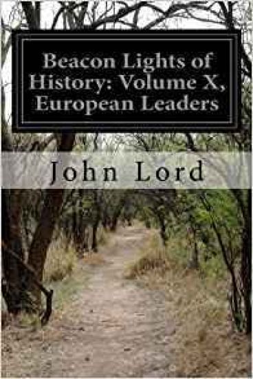 Beacon Lights of History: Volume X, European Leaders