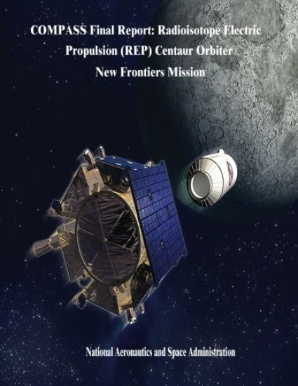 COMPASS Final Report: Radioisotope Electric Propulsion (REP) Centaur Orbiter New Frontiers Mission
