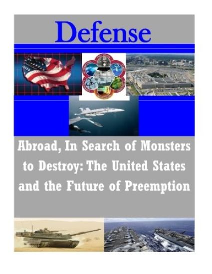 Abroad, In Search of Monsters to Destroy: The United States and the Future of Preemption