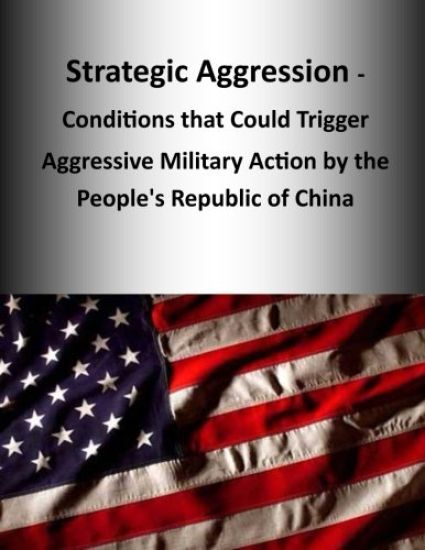 Strategic Aggression - Conditions that Could Trigger Aggressive Military Action by the People's Republic of China