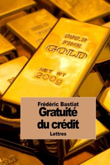 Gratuité du crédit: Discussion entre Frédéric Bastiat et Pierre-Joseph Proudhon