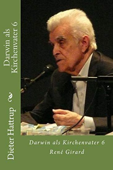 Darwin als Kirchenvater 6: René Girard