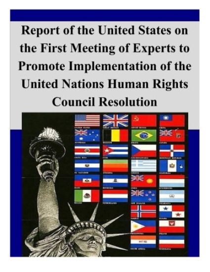Report of the United States on the First Meeting of Experts to Promote Implementation of the United Nations Human Rights Council Resolution