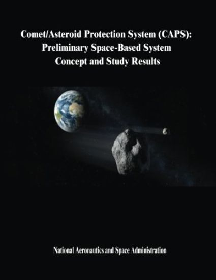 Comet/Asteroid Protection System (CAPS): Preliminary Space-Based System Concept and Study Results