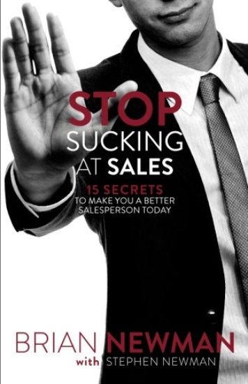 Stop Sucking At Sales: 15 Secrets to Make You a Better Salesperson Today