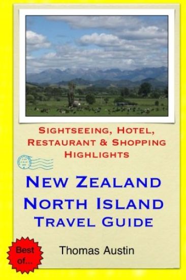 New Zealand, North Island Travel Guide: Sightseeing, Hotel, Restaurant & Shopping Highlights