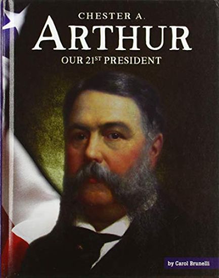 Chester A. Arthur: Our 21st President