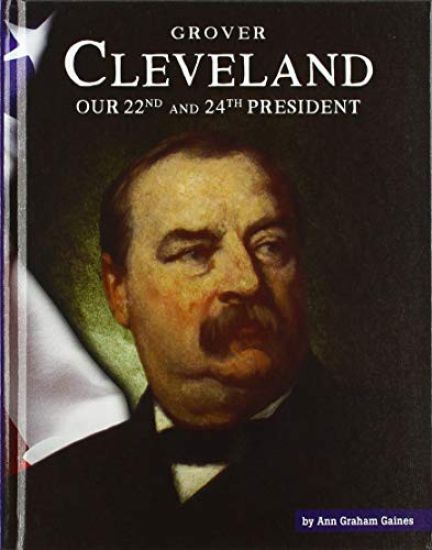 Grover Cleveland: Our 22nd and 24th President