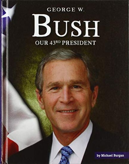 George W. Bush: Our 43rd President