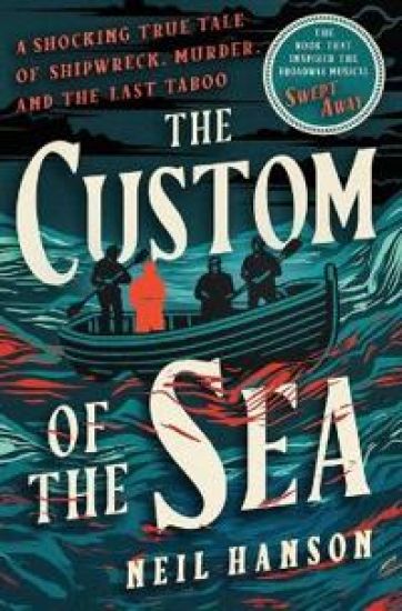 The Custom of the Sea: A Shocking True Tale of Shipwreck, Murder, and the Last Taboo