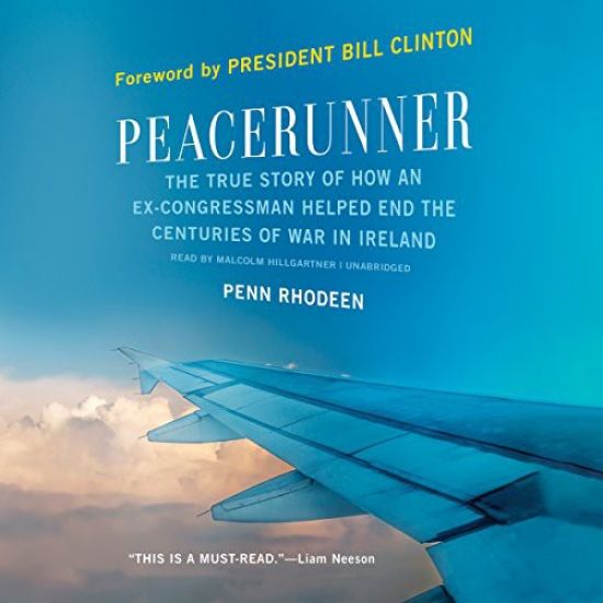 Peacerunner Lib/E: The True Story of How an Ex-Congressman Helped End the Centuries of War in Ireland