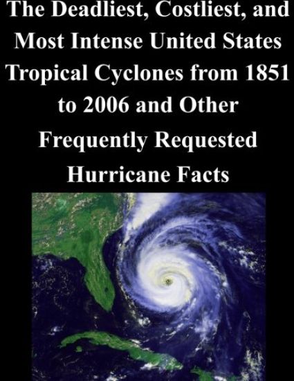 The Deadliest, Costliest, and Most Intense United States Tropical Cyclones from 1851 to 2006 and Other Frequently Requested Hurricane Facts