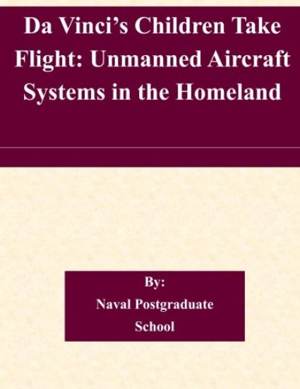 Da Vinci's Children Take Flight: Unmanned Aircraft Systems in the Homeland