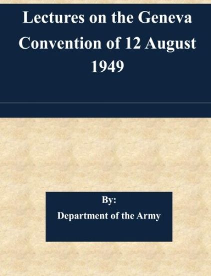 Lectures on the Geneva Convention of 12 August 1949