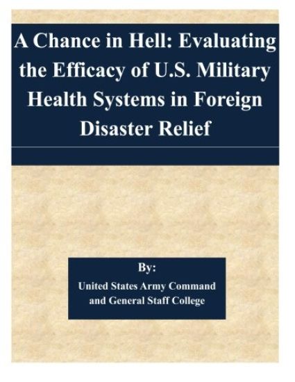 A Chance in Hell: Evaluating the Efficacy of U.S. Military Health Systems in Foreign Disaster Relief