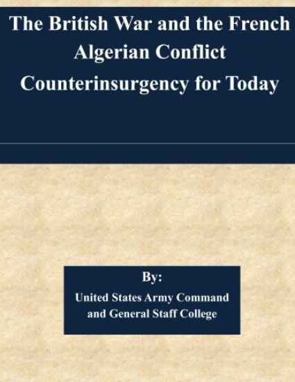 The British War and the French Algerian Conflict Counterinsurgency for Today
