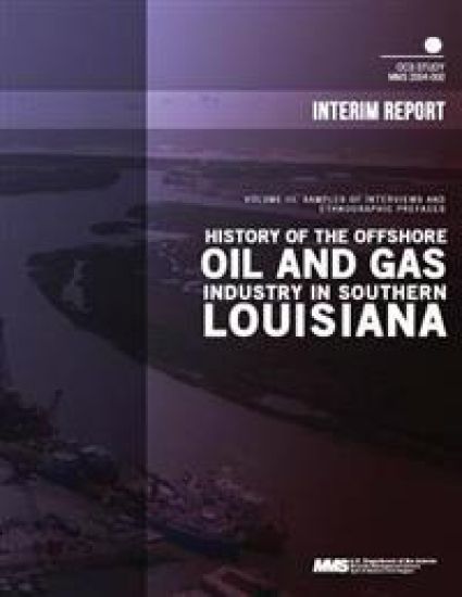 History of the Offshore Oil and Gas Industry in Southern Louisiana Volume 3: Samples of Interviews and Ethnographic Prefaces