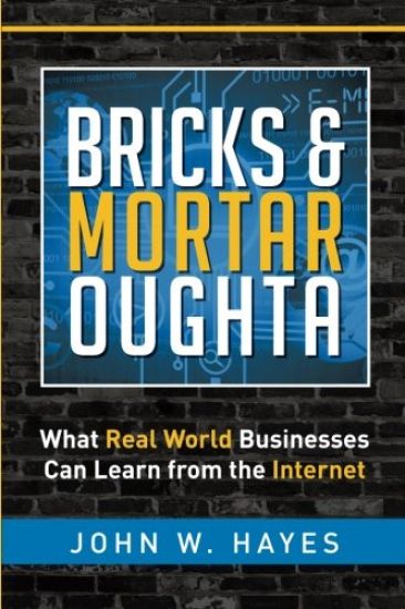 Bricks & Mortar Oughta: What Real World Businesses Can Learn from the Internet