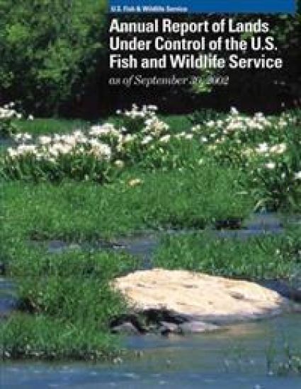Annual Report of Lands Under Control of the U.S. Fish and Wildlife Service as of September 30, 2002