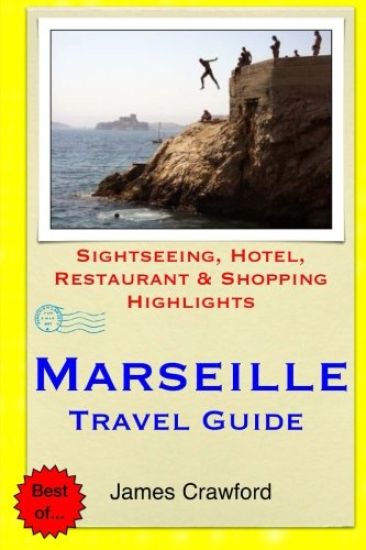 Marseille Travel Guide: Sightseeing, Hotel, Restaurant & Shopping Highlights