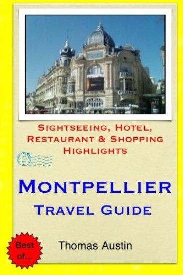 Montpellier Travel Guide: Sightseeing, Hotel, Restaurant & Shopping Highlights