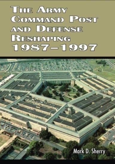 The Army Command Post and Defense Reshaping 1987-1997