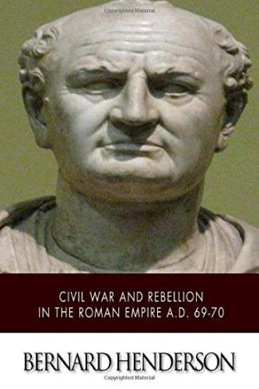 Civil War and Rebellion in the Roman Empire A.D. 69-70