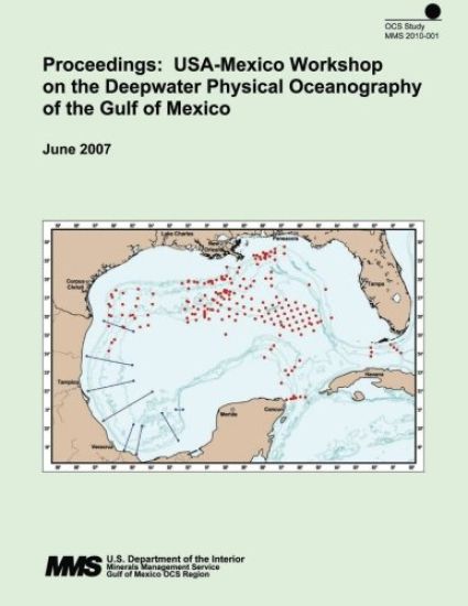 Proceedings: USA-Mexico Workshop on the Deepwater Physical Oceanography of the Gulf of Mexico: June 2007