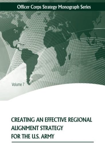 Creating an Effective Regional Alignment Strategy for the U.S. Army