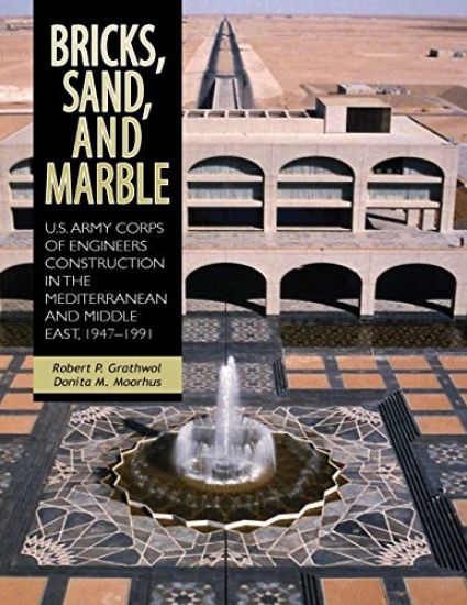 Bricks, Sand, and Marble: U.S. Army Corps of Engineers Construction in the Mediterranean and Middle East, 1947-1991