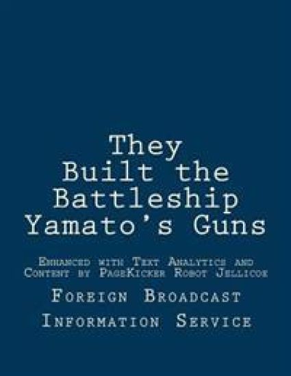 They Built the Battleship Yamato's Guns: Enhanced with Text Analytics and Content by PageKicker Robot Jellicoe