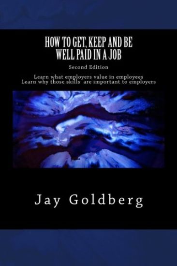 How to Get, Keep and Be Well Paid in a Job: The Unoffical Workplace Rulebook