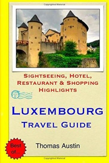 Luxembourg Travel Guide: Sightseeing, Hotel, Restaurant & Shopping Highlights