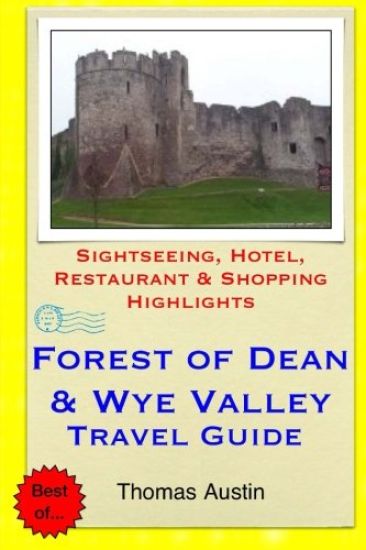 Forest of Dean & Wye Valley Travel Guide: Sightseeing, Hotel, Restaurant & Shopping Highlights