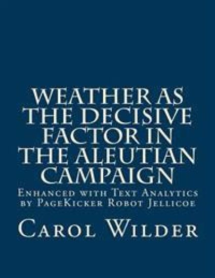 Weather as the Decisive Factor in the Aleutian Campaign: Enhanced with Text Analytics by PageKicker Robot Jellicoe