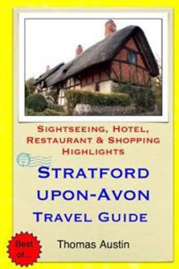 Stratford-upon-Avon Travel Guide: Sightseeing, Hotel, Restaurant & Shopping Highlights